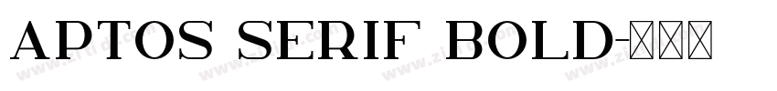 Aptos Serif Bold字体转换 Aptos Serif Bold字体转换